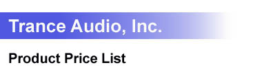 Trance Audio Inc. Product Price 
List